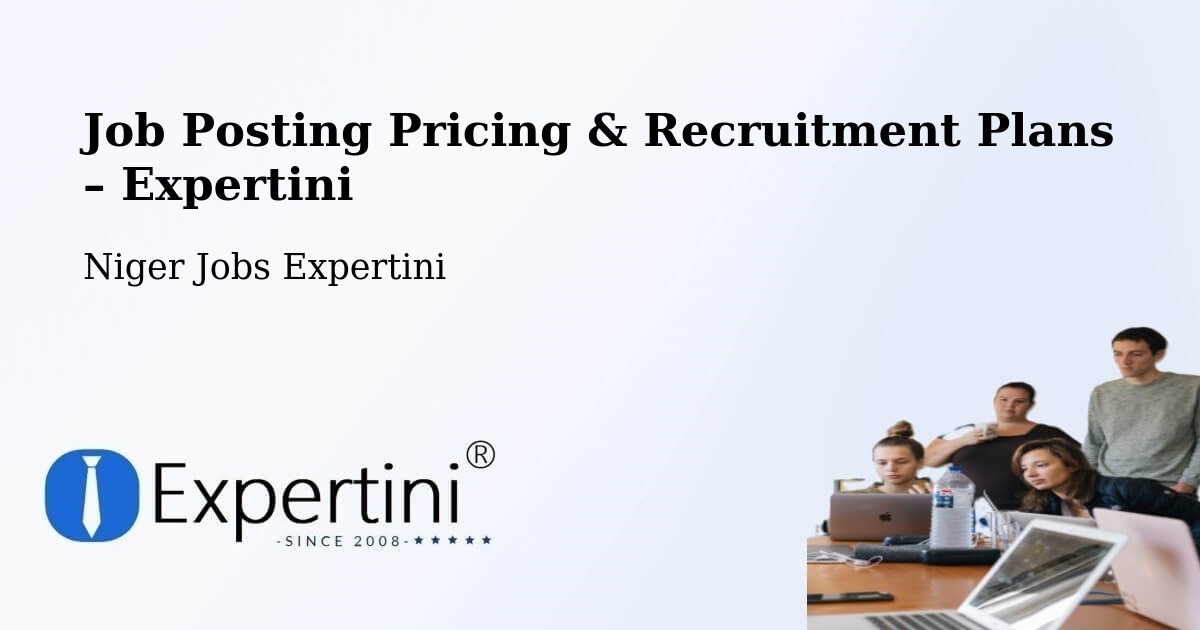 Job Posting Pricing & Recruitment Plans – Gouré - Gouré, Niger Jobs Expertini